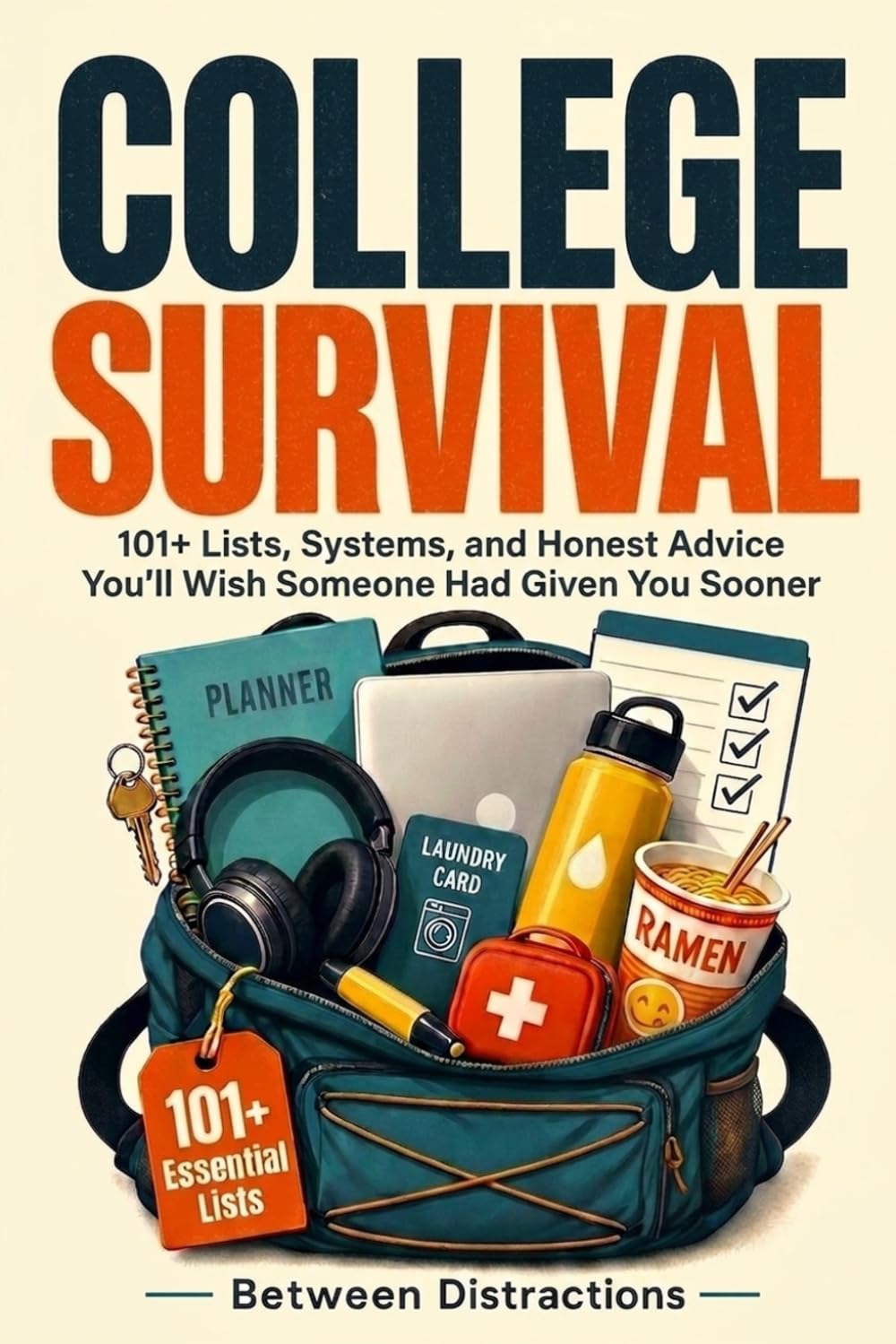 College Survival: 101+ Lists, Systems, and Honest Advice You'll Wish Someone Had Given You Sooner (8th Grade Science Revision and Puzzle Books)