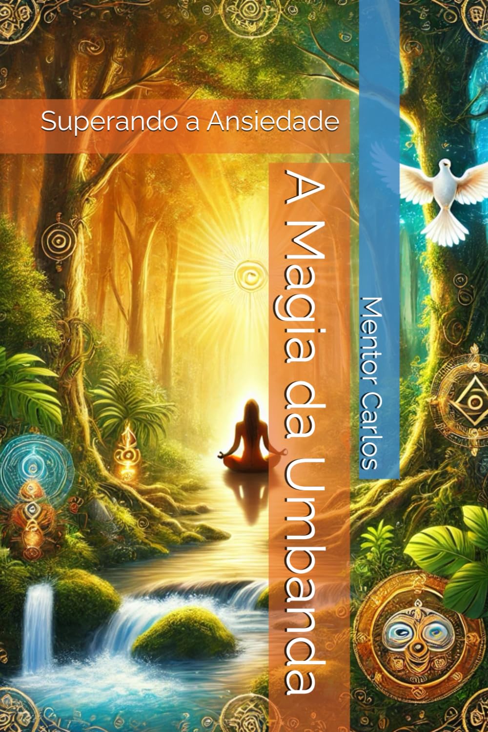 A Magia da Umbanda: Superando a Ansiedade (Umbanda e Suas Magias)