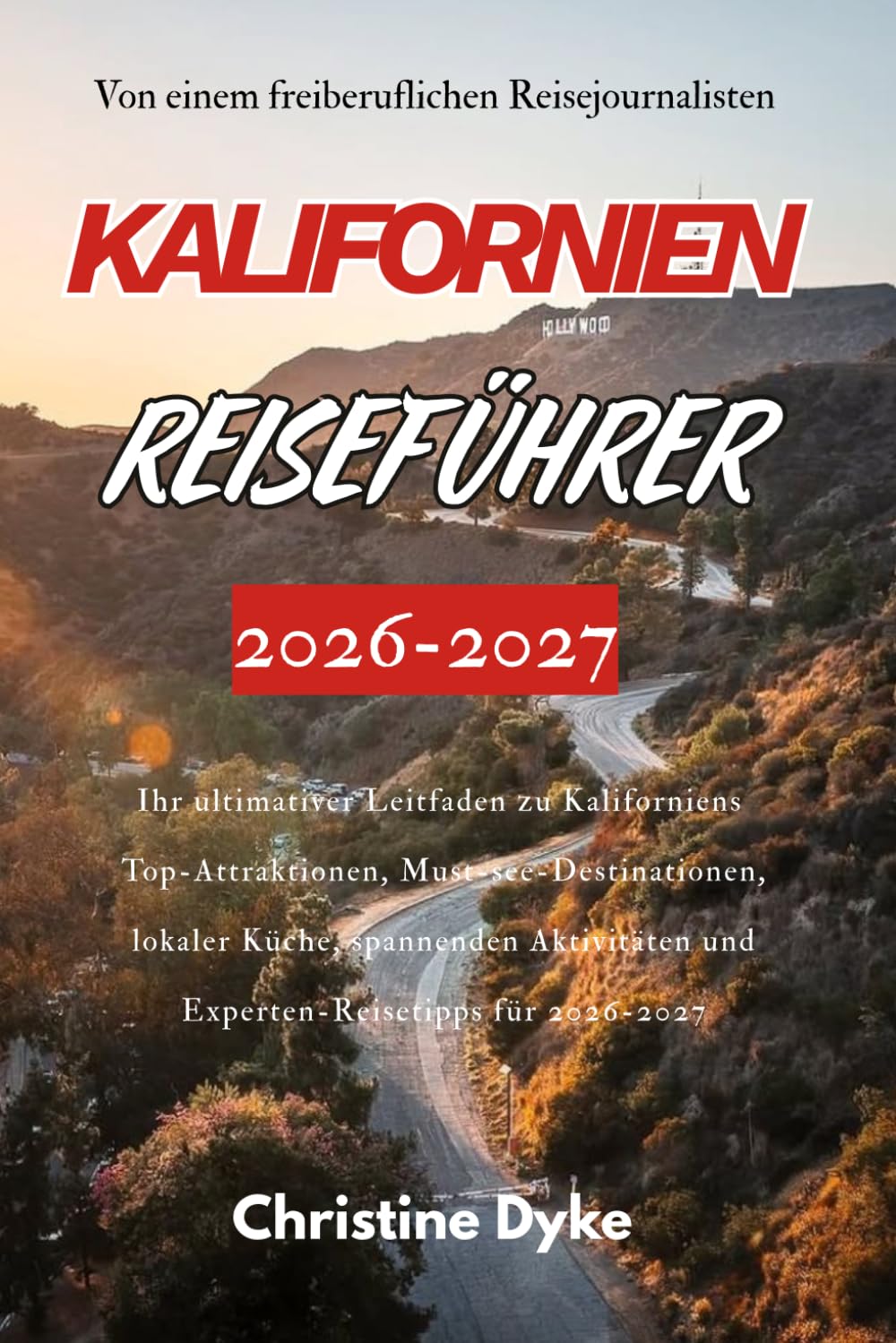 KALIFORNIEN-REISEFÜHRER 2026-2027: Ihr ultimativer Leitfaden zu Kaliforniens Top-Attraktionen, Must-see-Destinationen, lokaler Küche, spannenden Aktivitäten und Experten-Reisetipps für 2026-2027