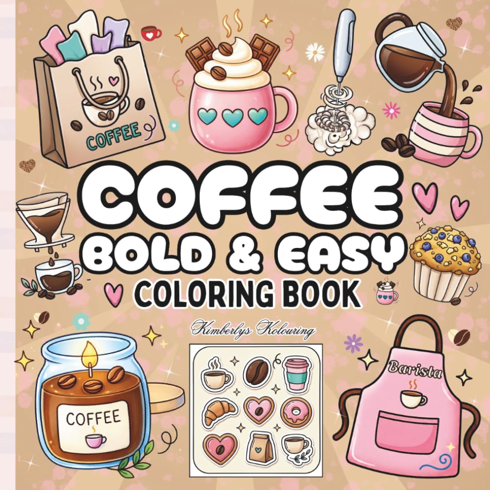 Coffee Bold & Easy Coloring Book: Simple, Cute Coffee Designs for Relaxation & Stress Relief