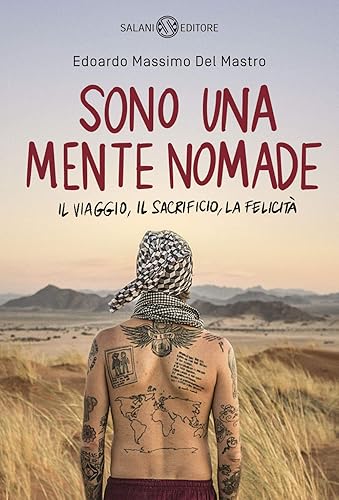 Sono una mente nomade. Il viaggio, il sacrificio, la felicità