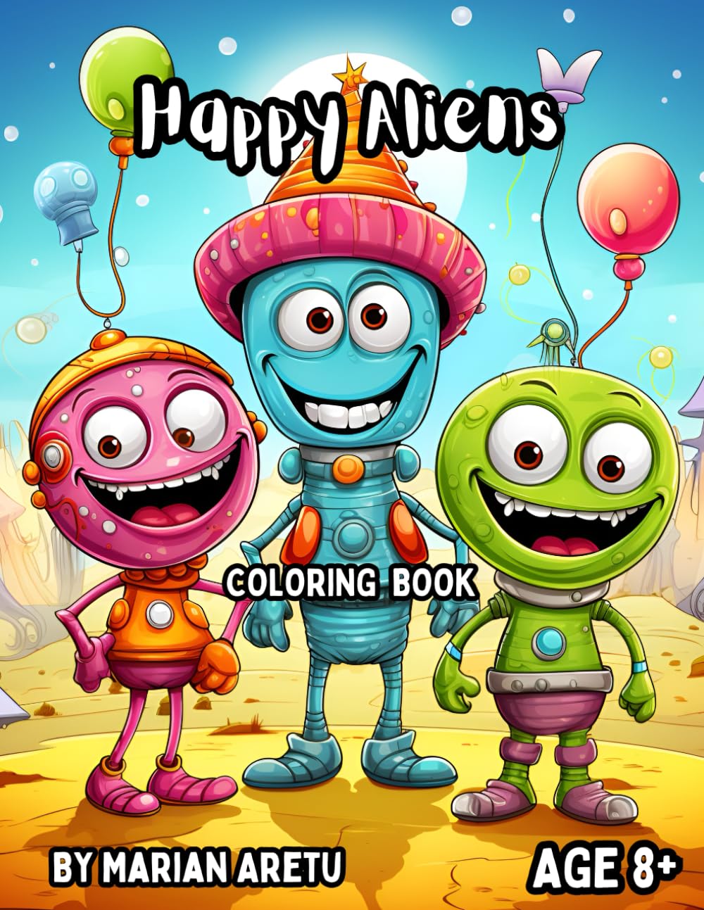 Happy Aliens Coloring Book: Awesome Happy Aliens Coloring Book for Kids and Adults Age 8+
