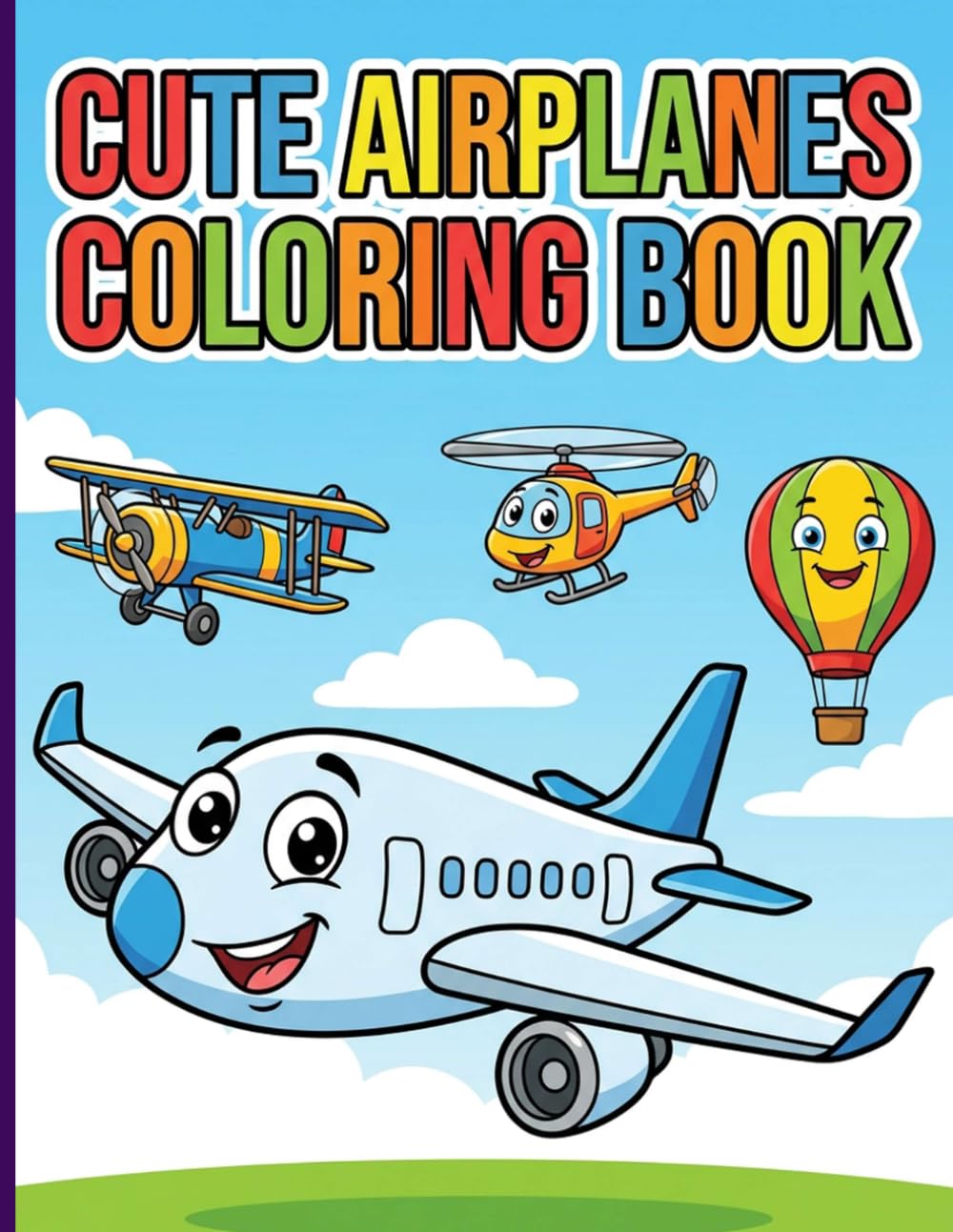 Cute Airplanes Coloring Book: Adorable Flying Machines Copters and Jets with Smiling Faces for Kids Ages 3-7 Screen-Free Fun