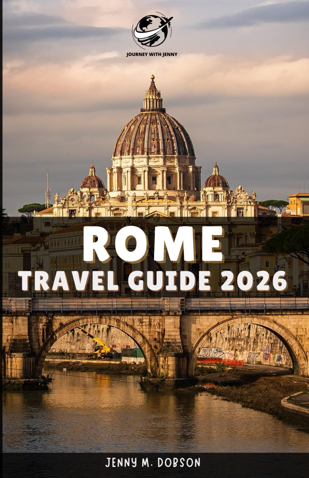 ROME TRAVEL GUIDE 2026: “Explore Rome Like a Local: Detailed Guides, Verified Locations, contacts, Exclusive Tips, Insider Advice for 2026 Adventures and Tailored Itineraries for All Travelers”