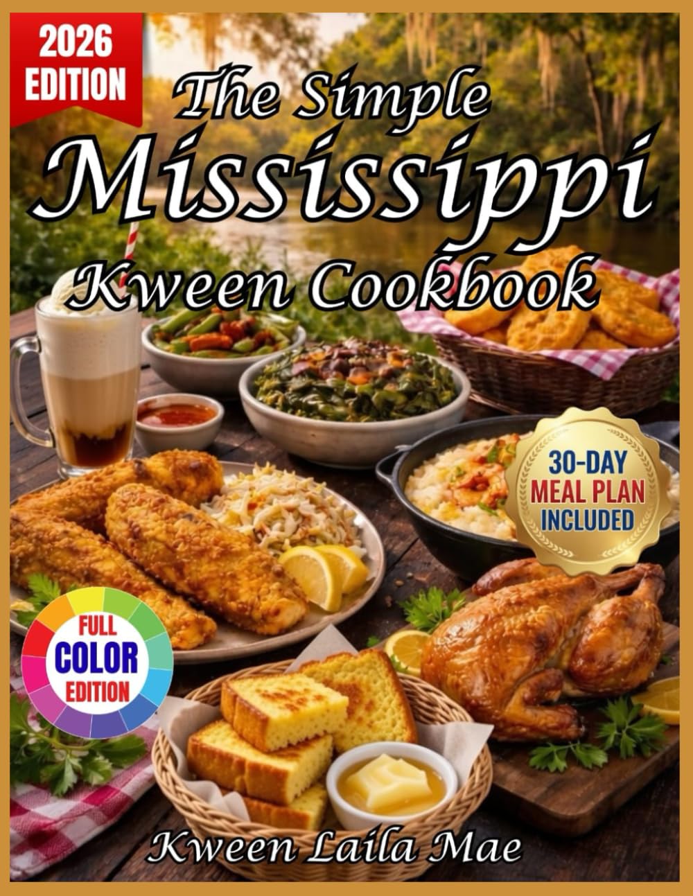 The Simple Mississippi Kween Cookbook: 100 No-Fuss Southern Recipes, 30-Day Meal Plans, Budget Hacks & Family-Friendly Twists – Easy Comfort Food That