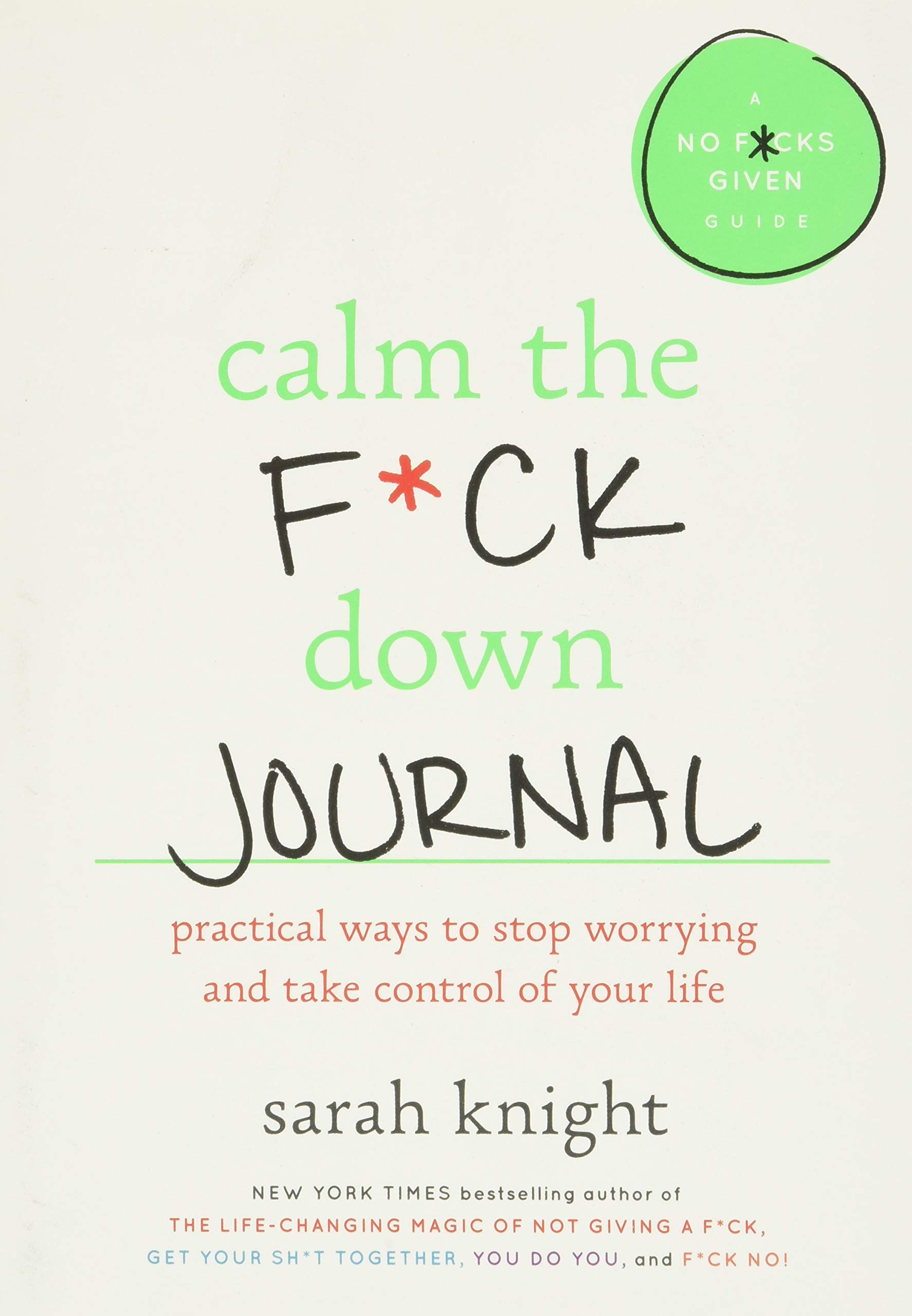"Calm the F*ck Down Journal: Practical Ways to Stop Worrying and Take Control of "