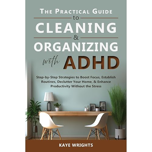 The Practical Guide to Cleaning & Organizing with ADHD: Step-by-Step