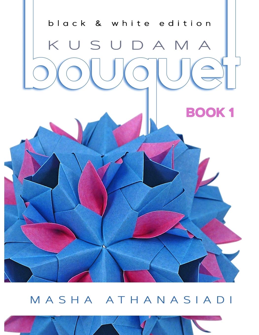 Kusudama Bouquet Book 1: Black & White Edition (Kusudama Bouquet black and white edition)