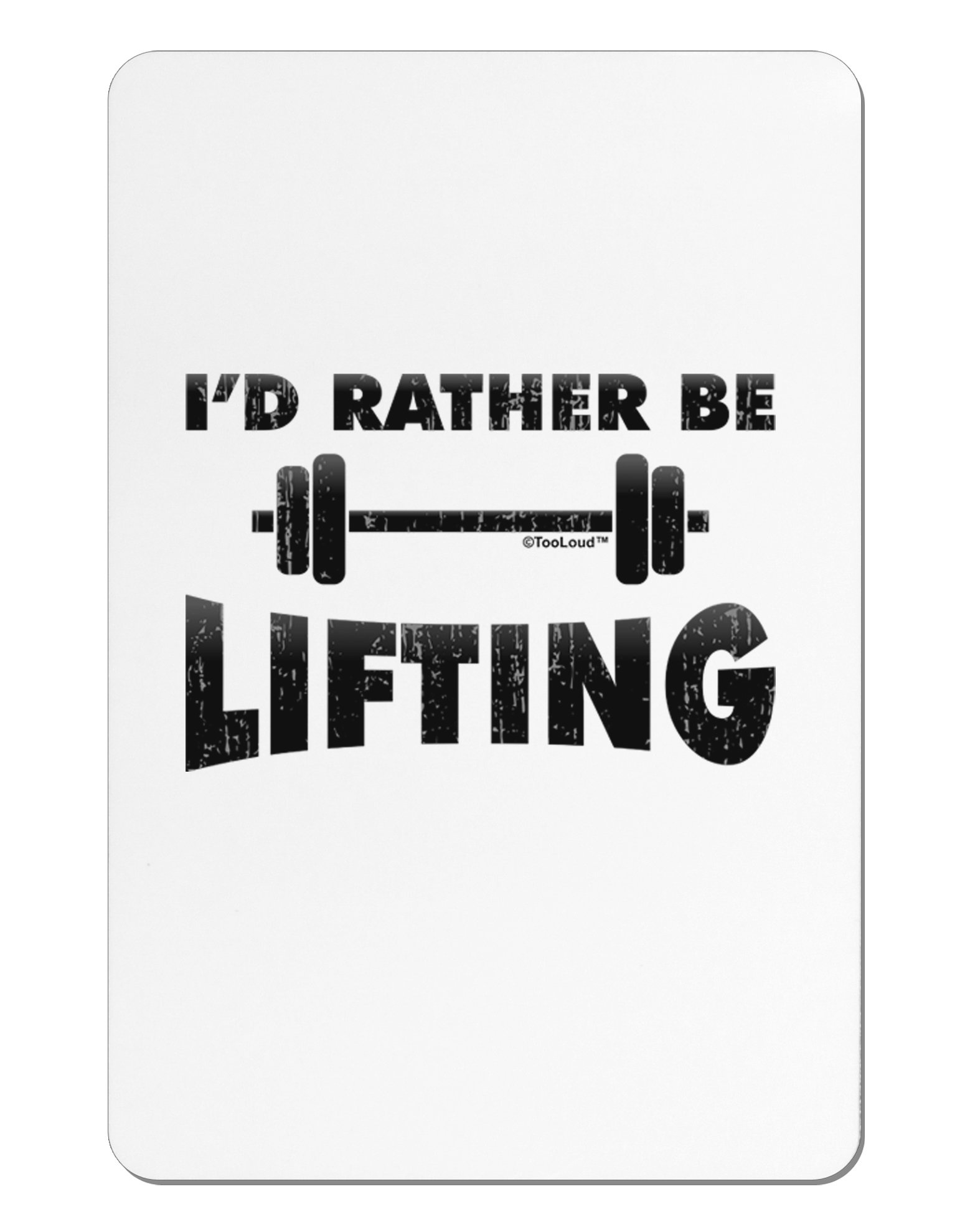 TooLoud I'd Rather Be Lifting Aluminum Magnet