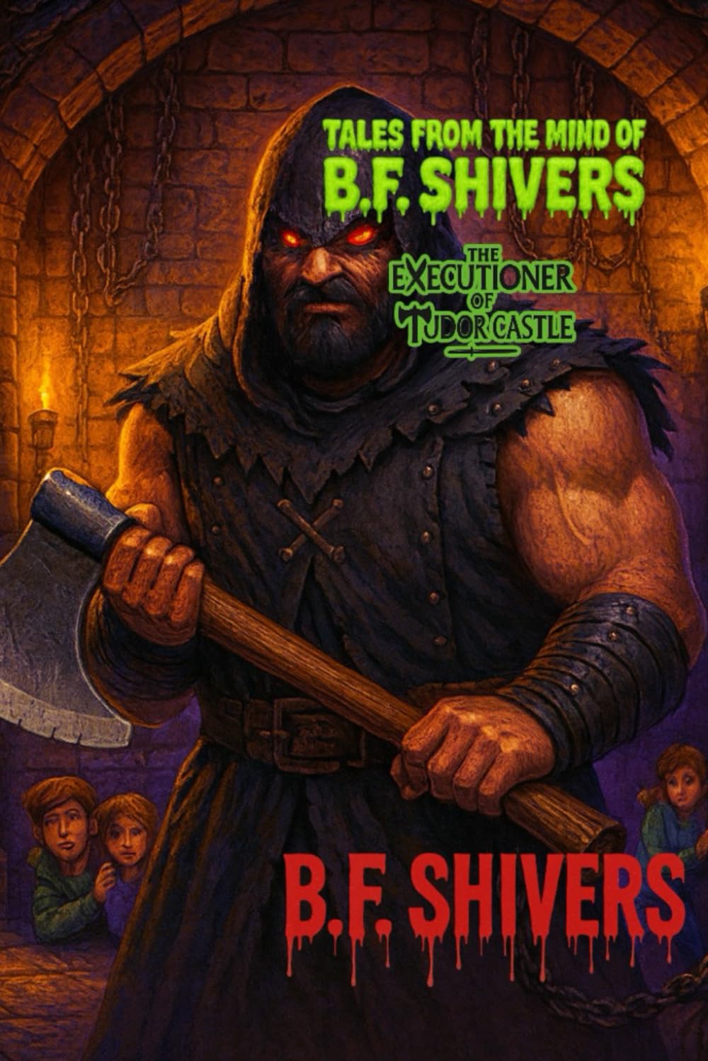Tales From the Mind of B.F. Shivers The Executioner of Tudor Castle (Tales From The Mind of B.F. Shivers paperbacks)