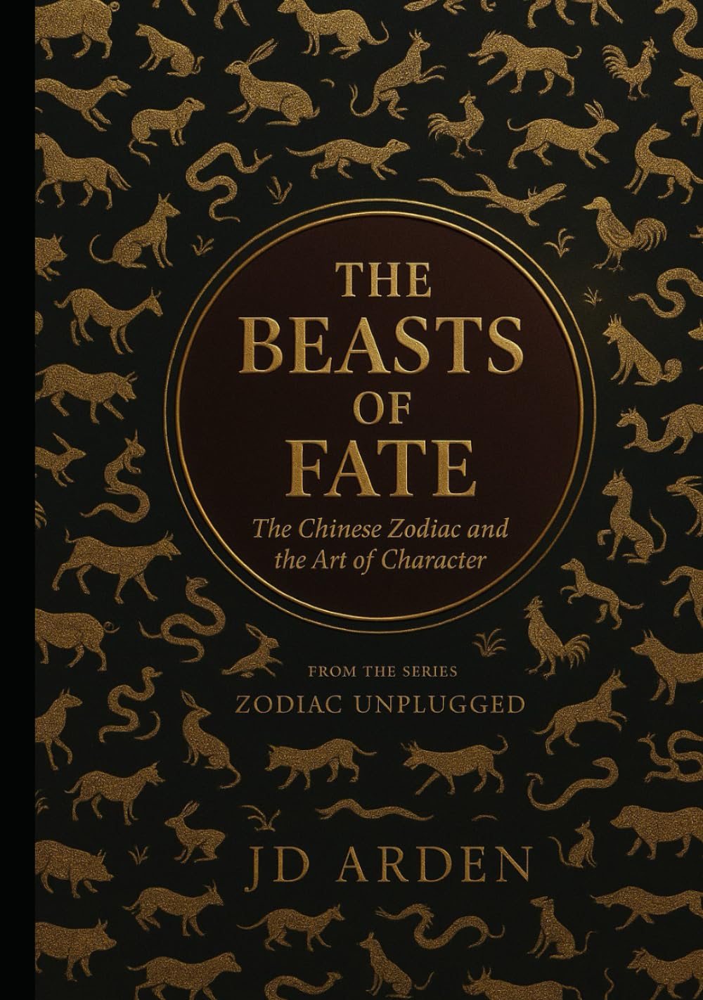 The Beasts of Fate: The Chinese Zodiac and The Art of Character (Zodiac Unplugged)