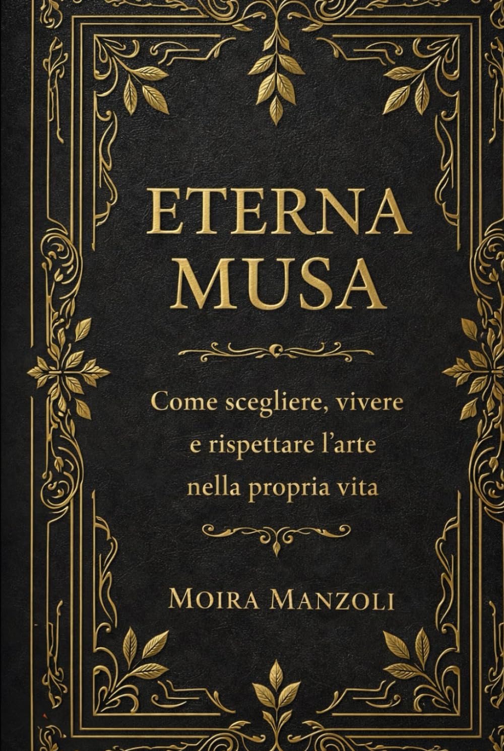 L'Eterna Musa: Come scegliere, vivere e rispettare l'arte nella propria vita.