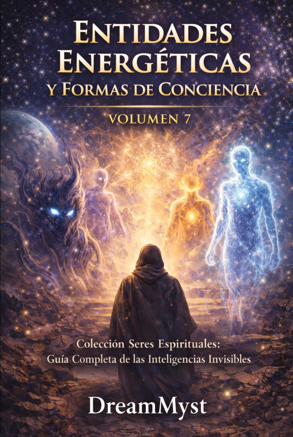 ENTIDADES ENERGÉTICAS Y FORMAS DE CONCIENCIA: Colección Seres Espirituales: Guía Completa de las Inteligencias Invisibles (VOLUMEN 7)