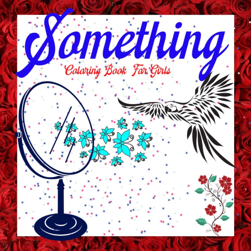 Something Coloring Book For Girls.: Something amazing to color for girls 8-12 years old. (Unusual coloring pages.)