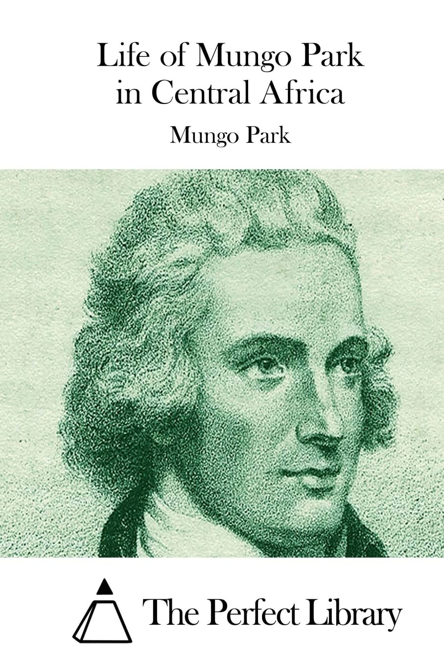 Life of Mungo Park in Central Africa (Perfect Library)