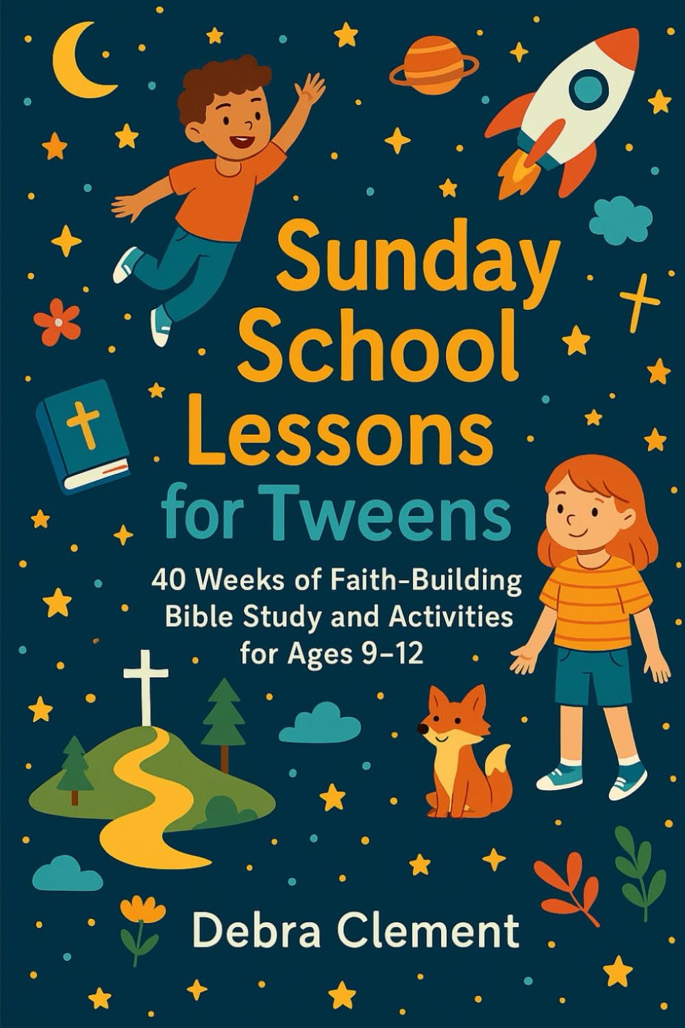 Sunday School Lessons for Tweens: 40 Weeks of Faith-Building Bible Study and Activities for Ages 9-12
