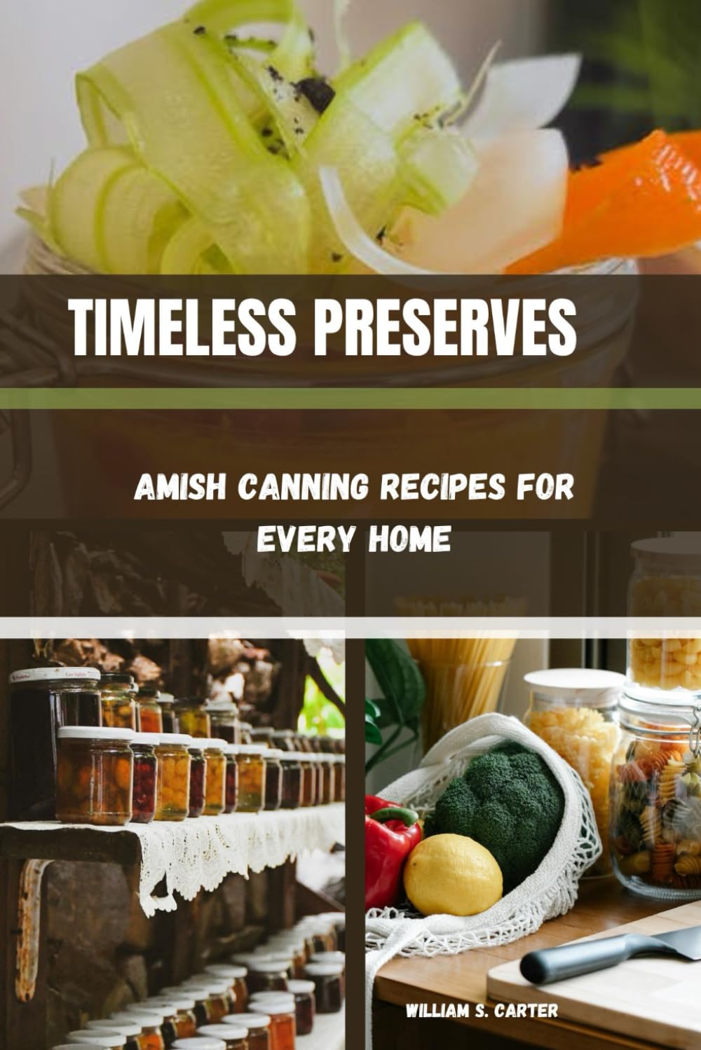 TIMELESS PRESERVES: Amish Canning Recipes for Every Home