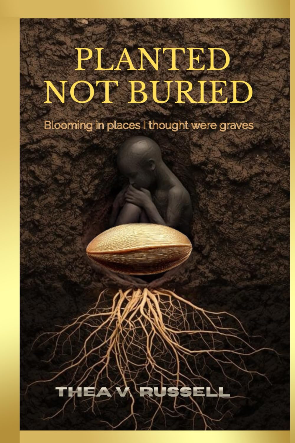 Planted Not Buried: Blooming in Places I Thought Were Graves
