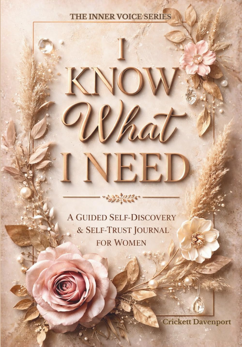 I Know What I Need: A Guided Self-Discovery & Self-Trust Journal for Women