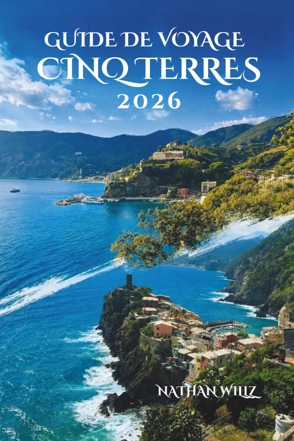 GUIDE DE VOYAGE CINQ TERRES 2026: Votre compagnon indispensable pour découvrir les sentiers des villages, la gastronomie et les traditions locales