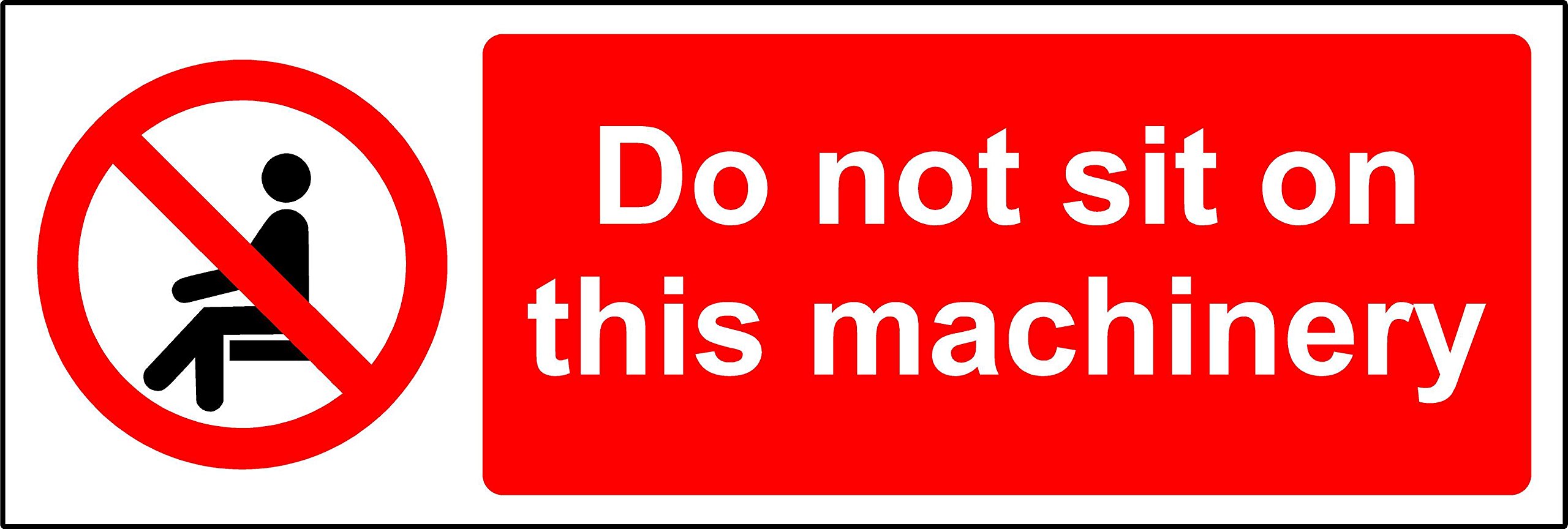 Prohibition signs Do not sit on this machinery Safety sign - 1.2mm Rigid plastic 300mm x 100mm