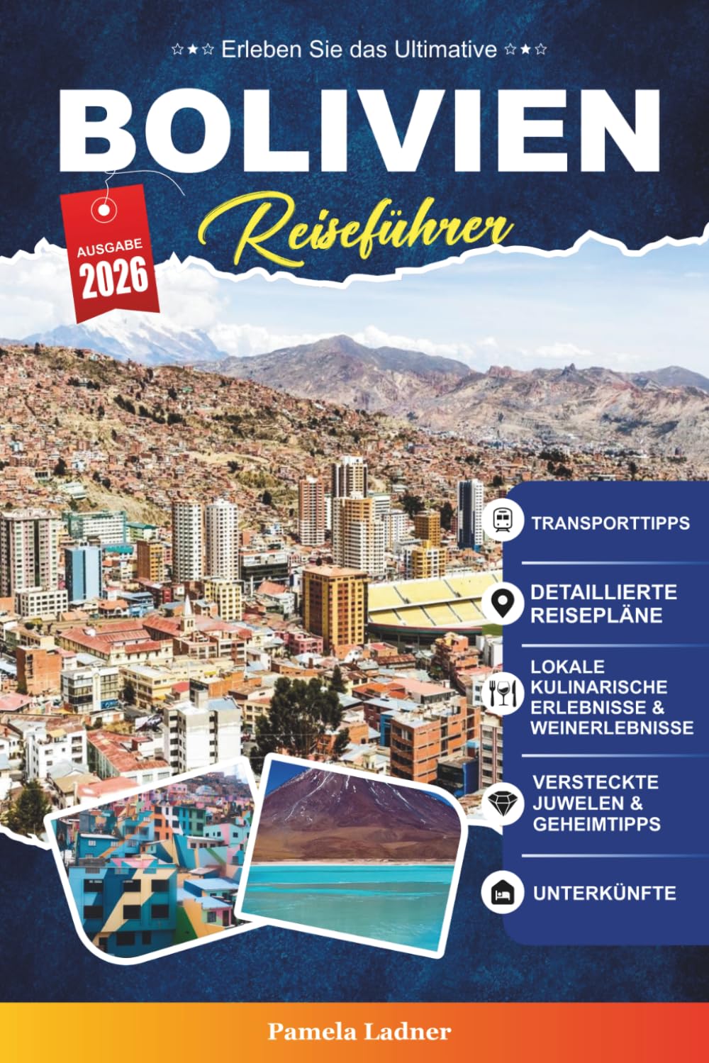 BOLIVIEN REISEFÜHRER 2027: Ihr praktischer, freundlicher Begleiter für eine unvergessliche Reise durch das Herz Südamerikas