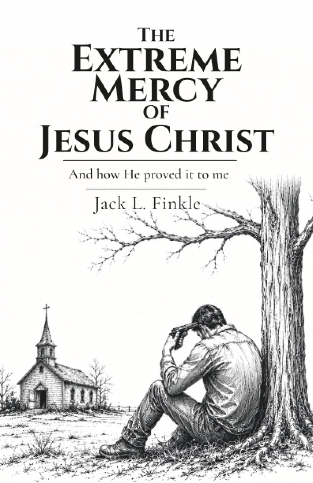The Extreme Mercy of Jesus Christ: And how He proved it to me