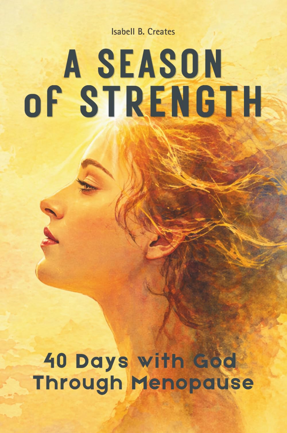 A Season of Strength: 40 Days with God Through Menopause (The Grace & Renewal for Women Collection)