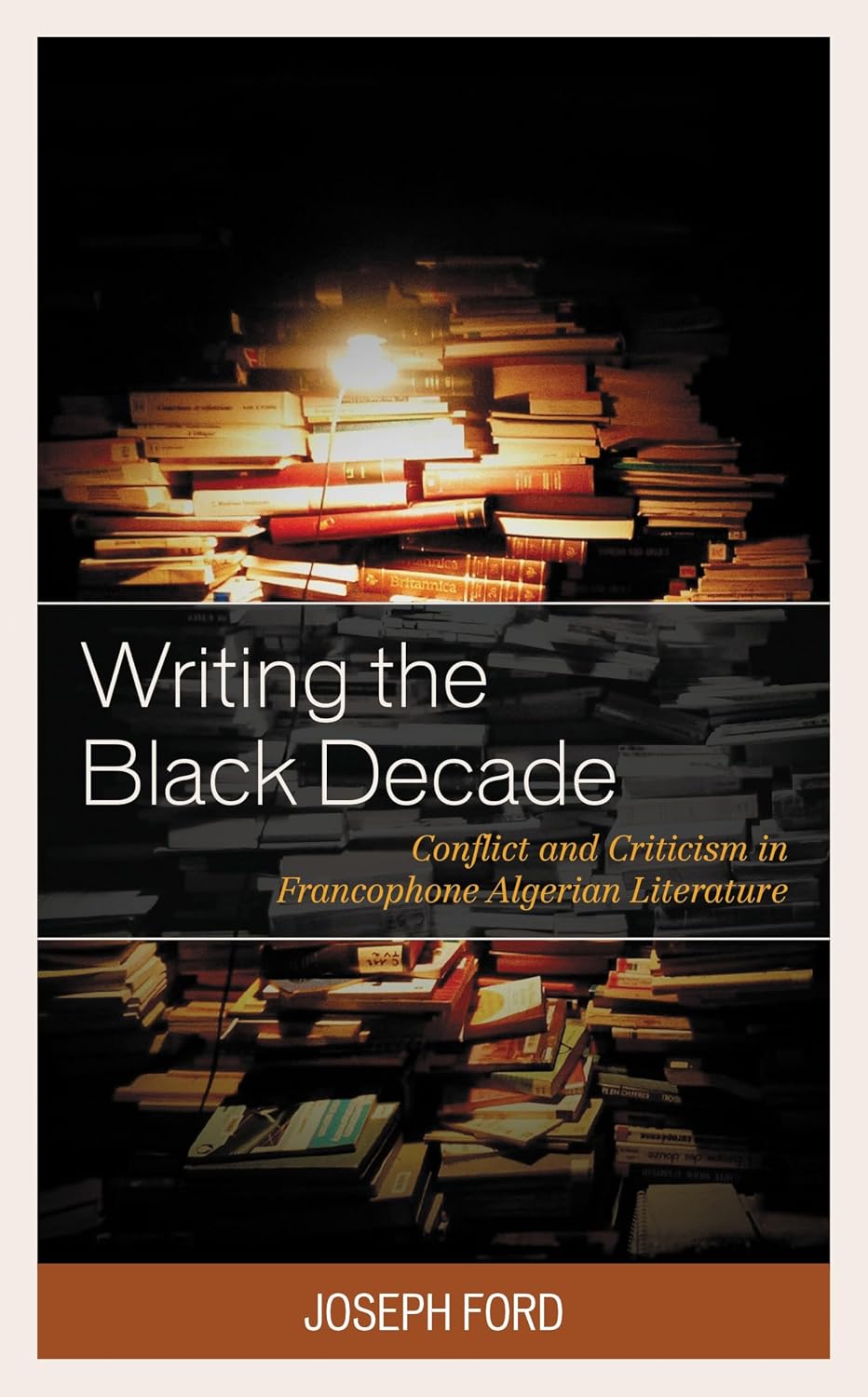 Writing the Black Decade: Conflict and Criticism in Francophone Algerian Literature (After the Empire: The Francophone World and Postcolonial France)