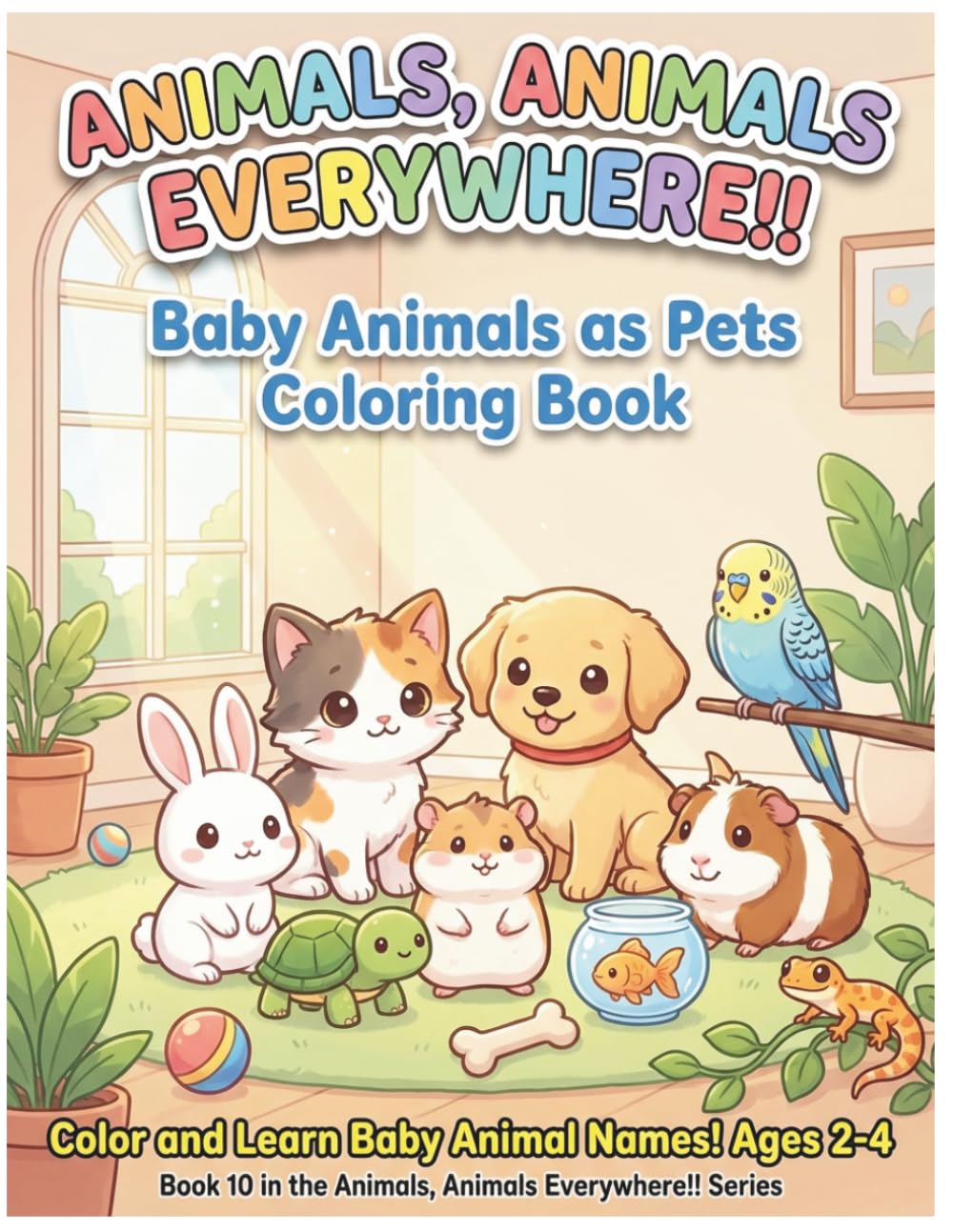 Baby Animals as Pets Coloring Book: Color and Learn Pet Animal Names for Kids Ages 2-4 (Animals, Animals Everywhere!!)