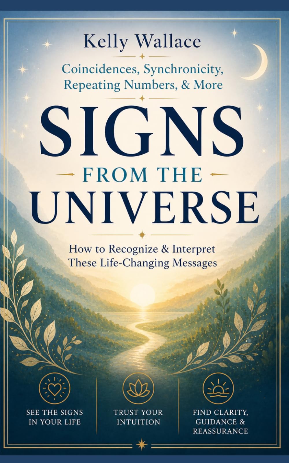 Signs From The Universe - Coincidences, Synchronicity, Repeating Numbers, & More: How To Recognize & Interpret These Life-Changing Messages