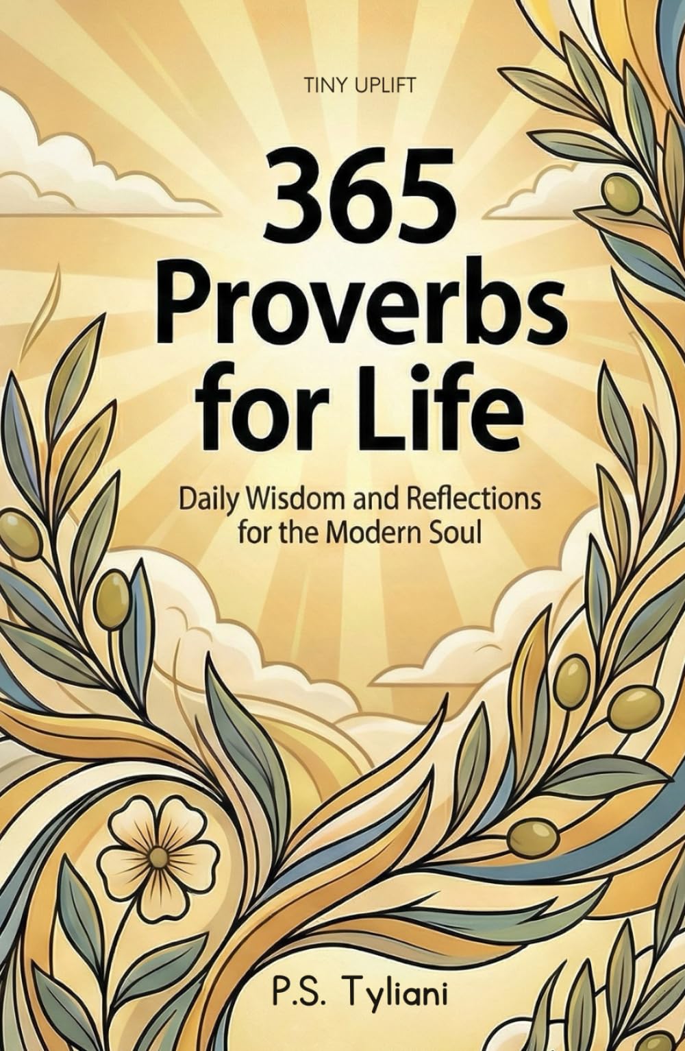 365 Proverbs for Life: Daily Wisdom and Reflections for the Modern Soul (Tiny Uplift)