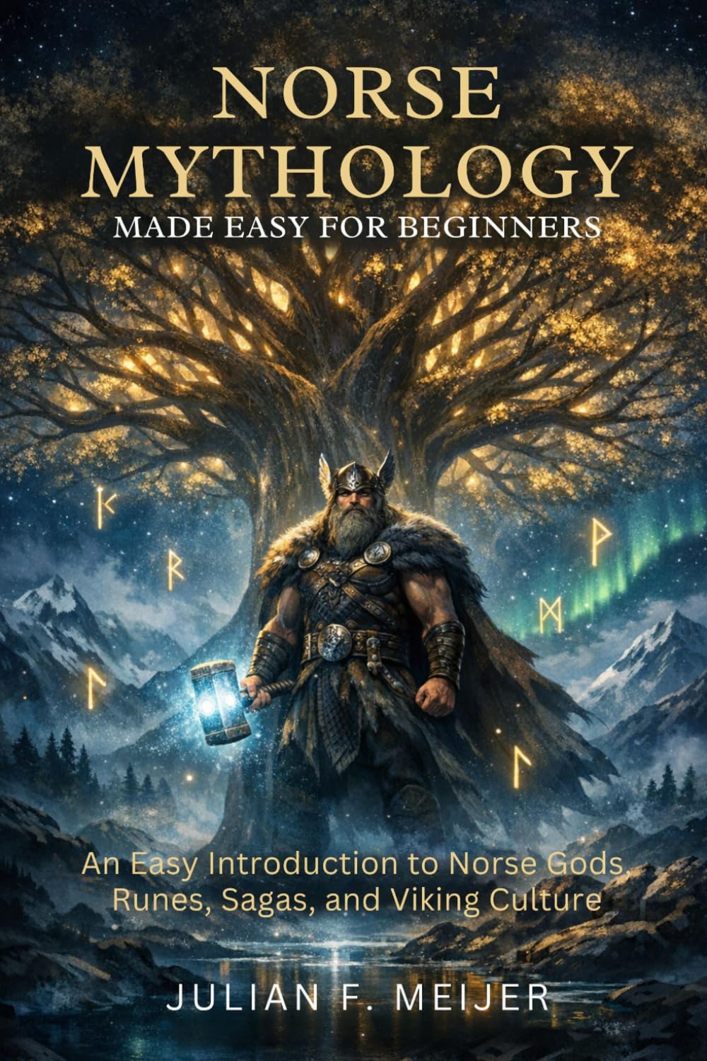 Norse Mythology Made Easy for Beginners: An Easy Introduction to Norse Gods, Runes, Sagas, and Viking Culture