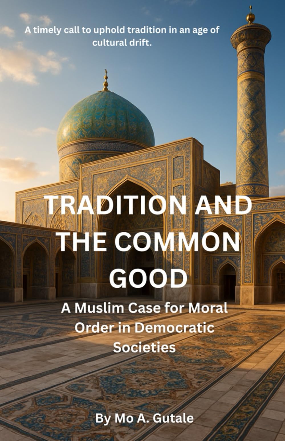 TRADITION AND THE COMMON GOOD: A MUSLIM CASE FOR MORAL ORDER IN DEMOCRATIC SOCIETIES