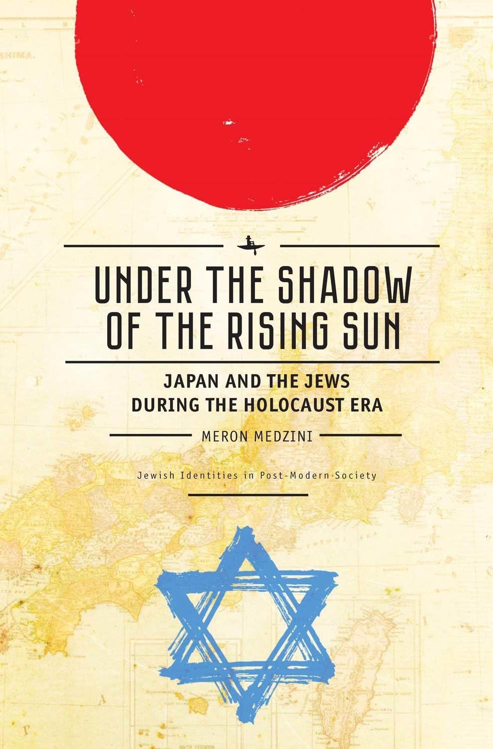 Under the Shadow of the Rising Sun: Japan and the Jews during the Holocaust Era (Lectures from the “Broadcast University” of Israel Army Radio) (Jewish Identities in Post-Modern Society Series)