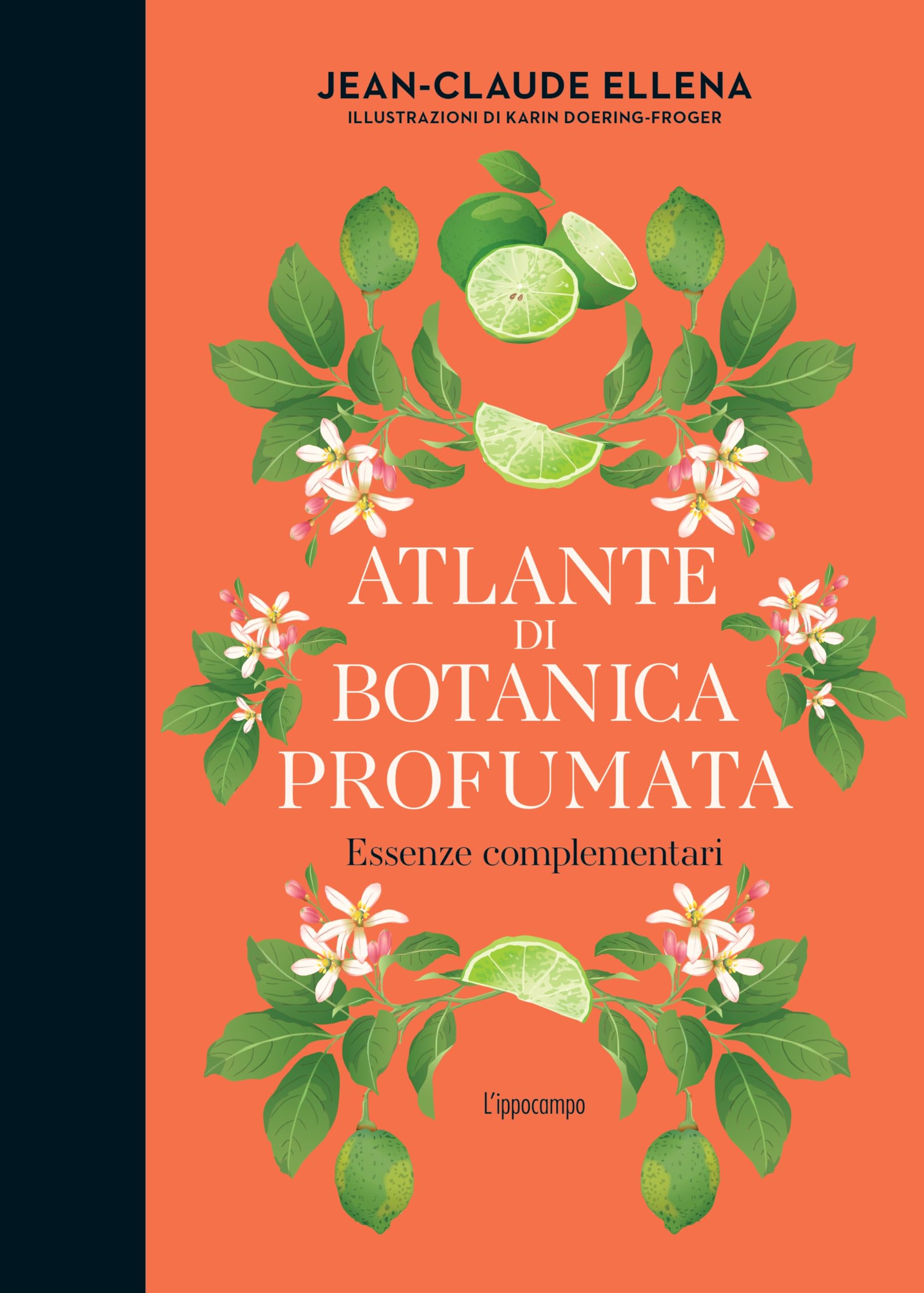 Atlante di botanica profumata. Essenze complementari. Ediz. illustrata