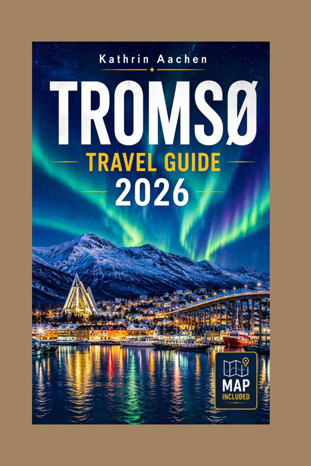 Tromsø travel guide 2026: The Complete Arctic Journey Through Norway's Fjords, Northern Lights, Polar Night, Midnight Sun, and Sámi Wilderness