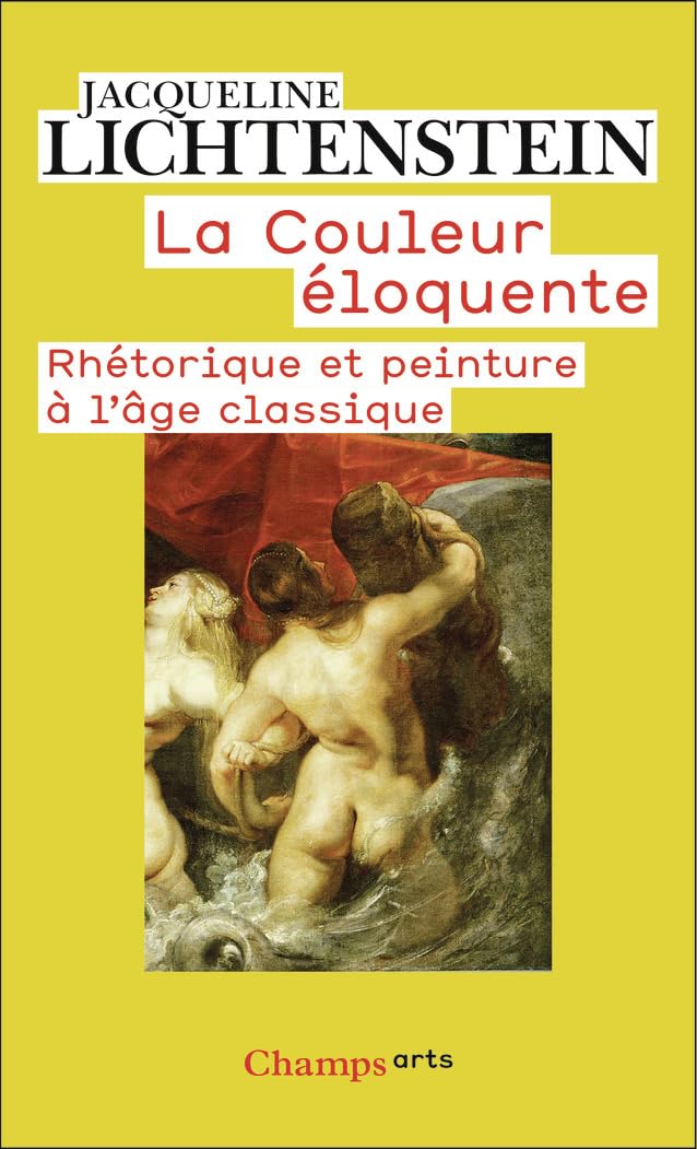 La couleur éloquente: Rhétorique et peinture à l'âge classique