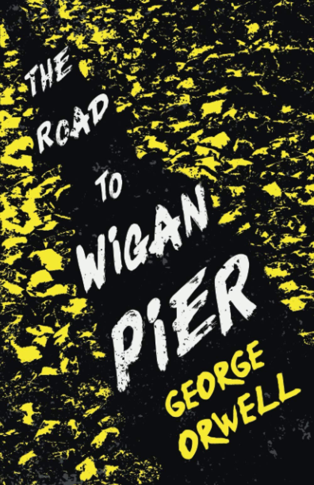 The Road to Wigan Pier: With the Introductory Essay 'Why I Write'