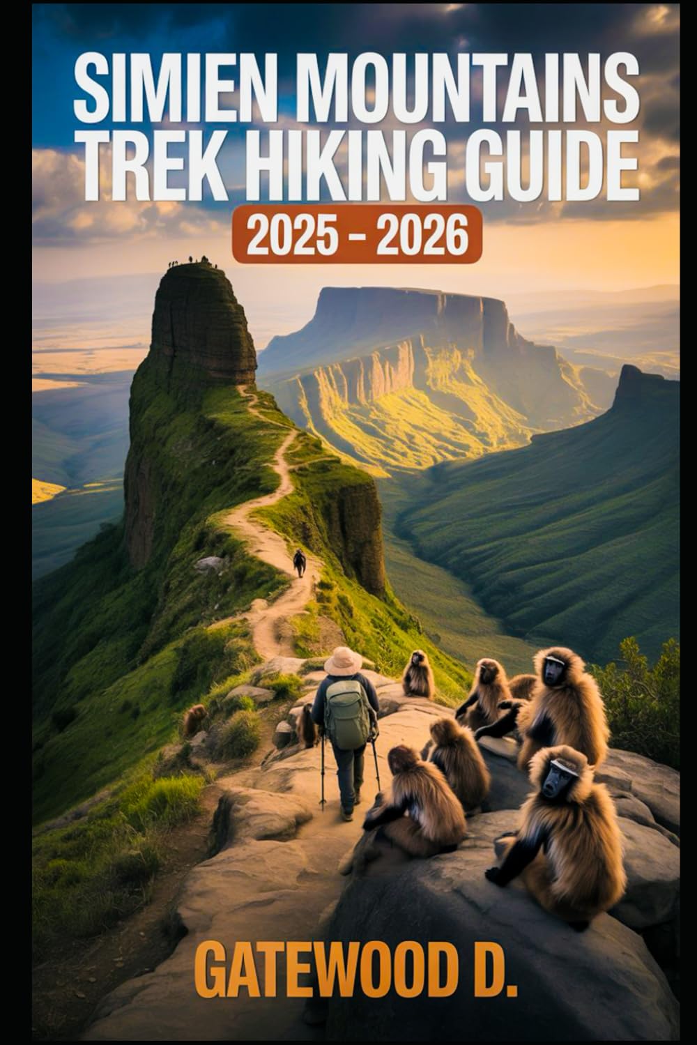 SIMIEN MOUNTAINS TREK HIKING GUIDE 2025 - 2026: Top Trails, Hidden Routes And Scenic Treks For Every Skill Level. (Outdoor and Nature Travel Books)