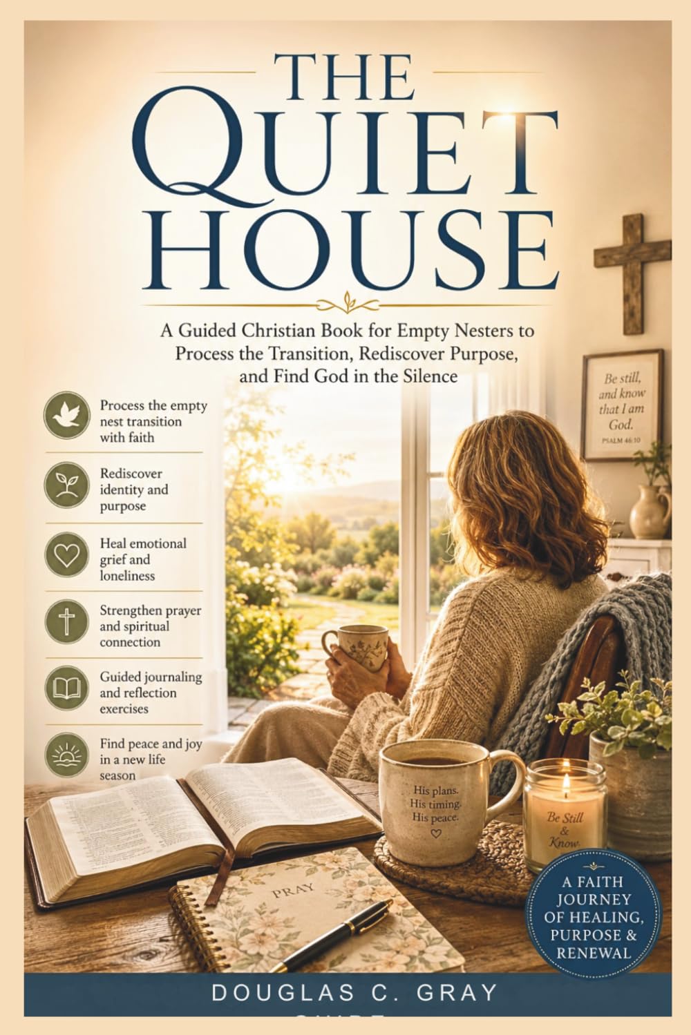 The Quiet House: A Guided Christian Book for Empty Nesters to Process the Transition, Rediscover Purpose, and Find God in the Silence