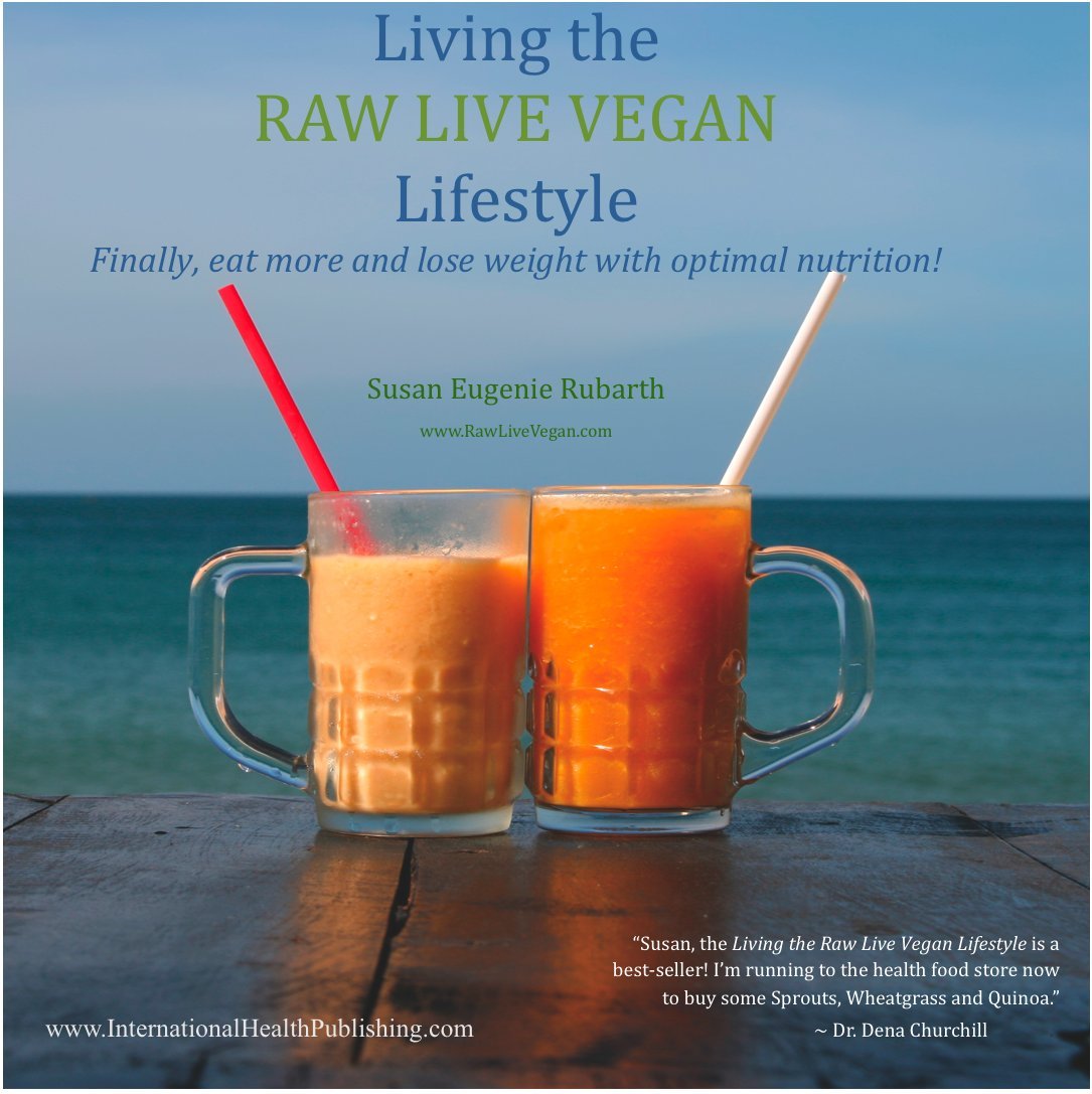 Living The Raw Live Vegan Lifestyle - Finally, eat more and lose weight with optimal nutrition