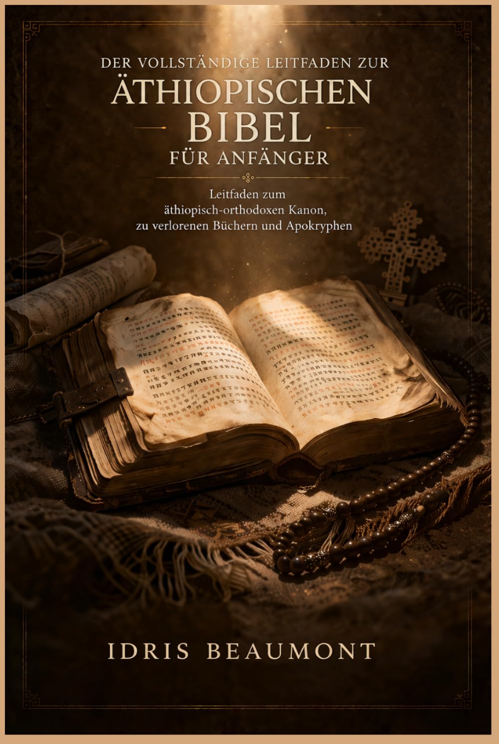 Der vollständige Leitfaden zur äthiopischen Bibel für Anfänger: Leitfaden zum äthiopisch-orthodoxen Kanon, zu verlorenen Büchern und Apokryphen