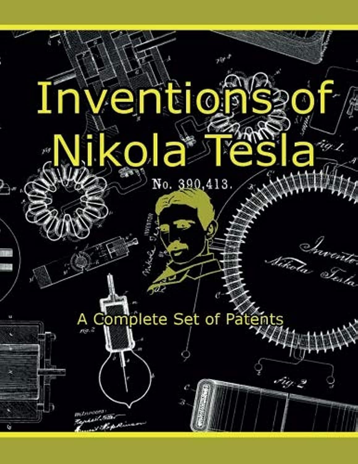 Inventions of Nikola Tesla: A Complete Set of Patents