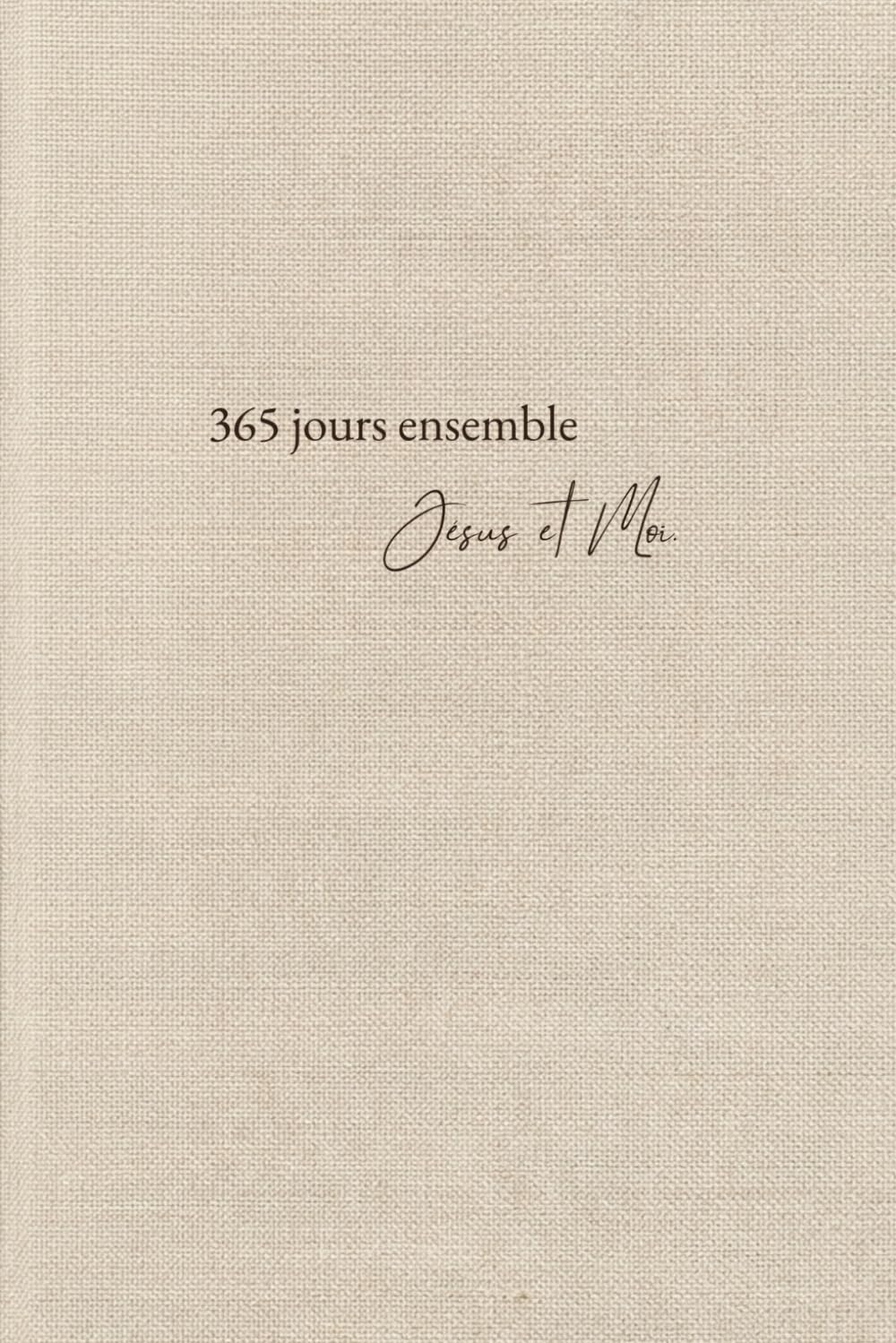 365 jours ensemble : Jésus et Moi: Dévotionnel quotidien, carnet de méditation et journal de prière et de gratitude pour femmes chrétiennes actives