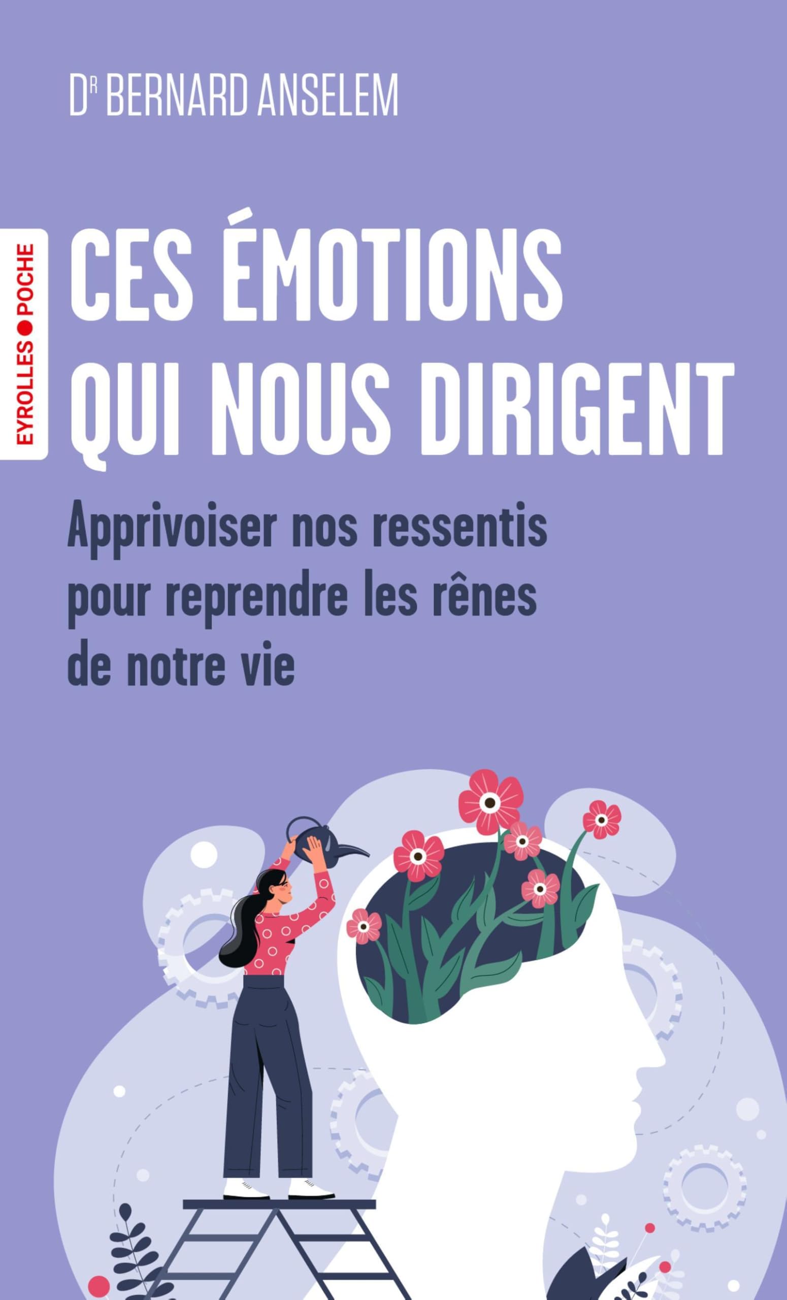 Ces émotions qui nous dirigent: Les clés des neurosciences pour apprivoiser nos ressentis et reprendre les rênes de notre vie