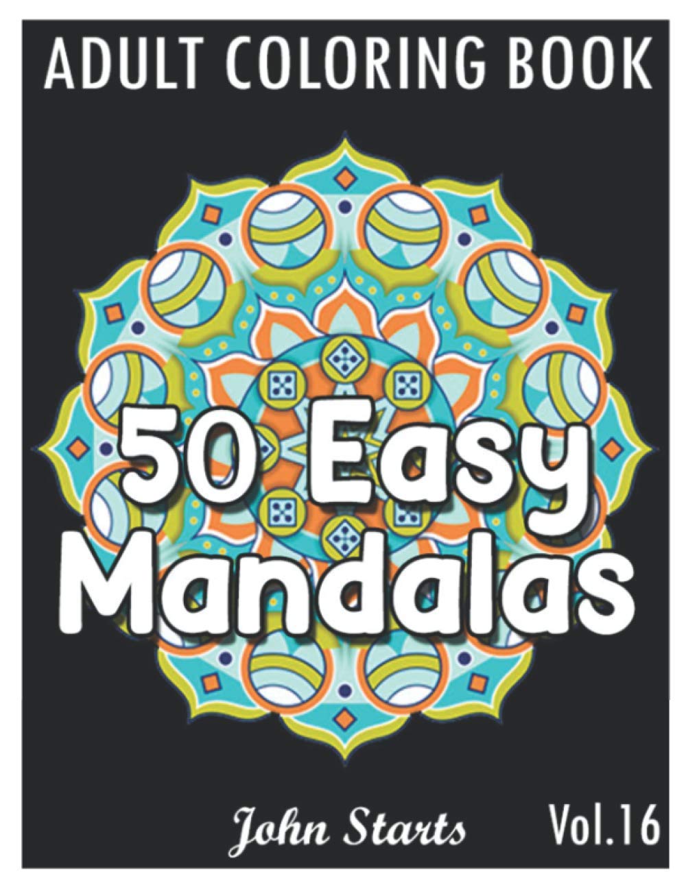 50 Easy Mandalas: An Adult Coloring Book with Fun, Simple, and Relaxing Coloring Pages (Volume 16)