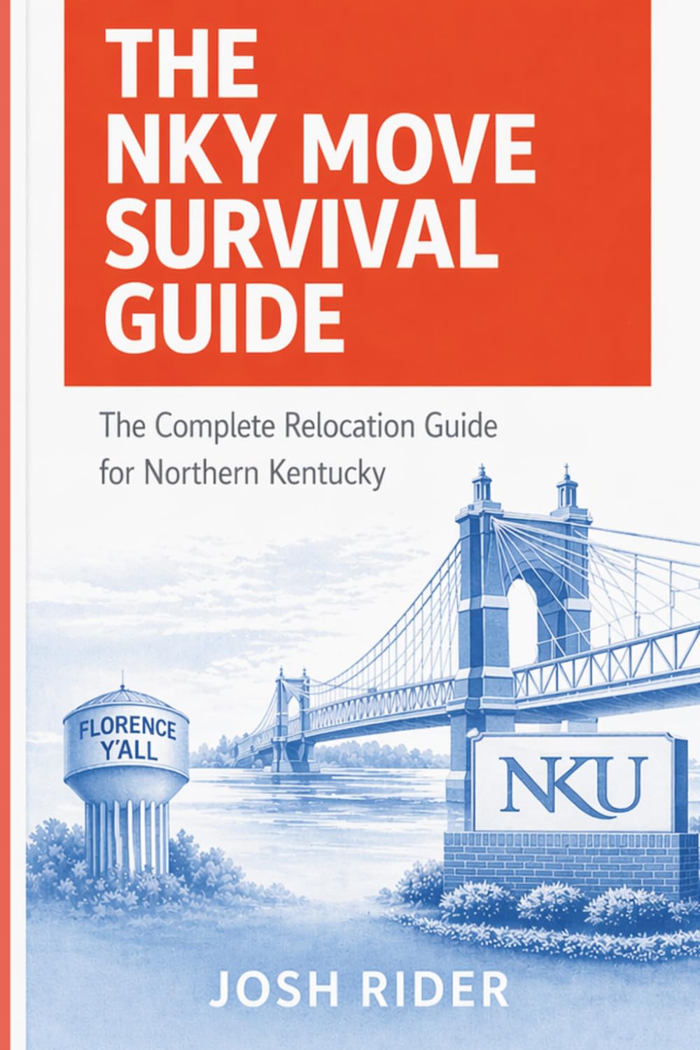 The NKY Move Survival Guide: The Complete Relocation Guide for Northern Kentucky JOSH RIDER Founder, The