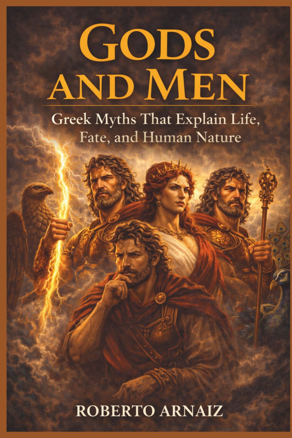 Gods and Men: Greek Myths That Explain Life, Fate, and Human Nature