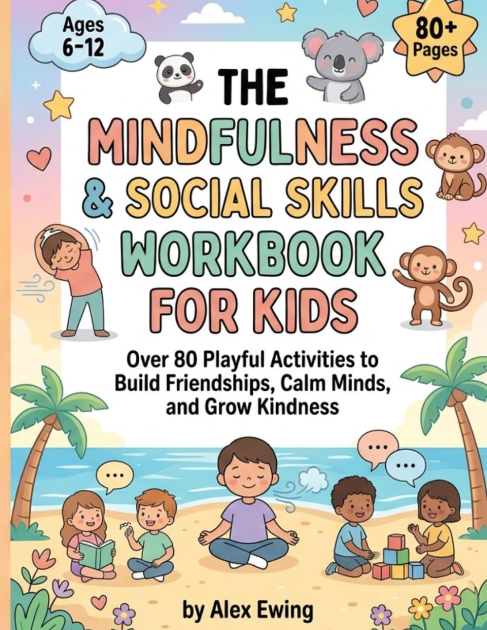 Social Emotional Learning Workbook for Kids (Ages 6–12): 80 Mindfulness & Social Skills Activities for Emotional Regulation, Coping Skills, and Confidence